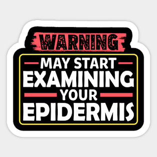 Funny Dermatologist May Start Examining Your Epidermis Sticker